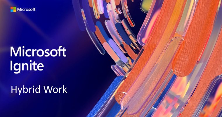 Microsoft Ignite 2021 is hybrid Work